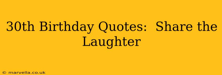 30th Birthday Quotes:  Share the Laughter