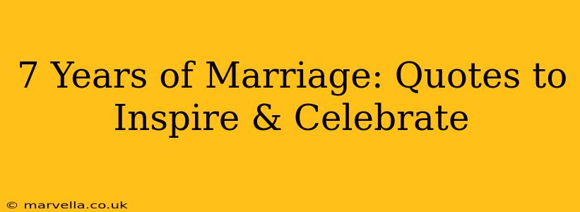 7 Years of Marriage: Quotes to Inspire & Celebrate