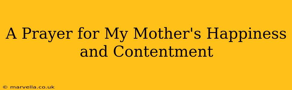 A Prayer for My Mother's Happiness and Contentment