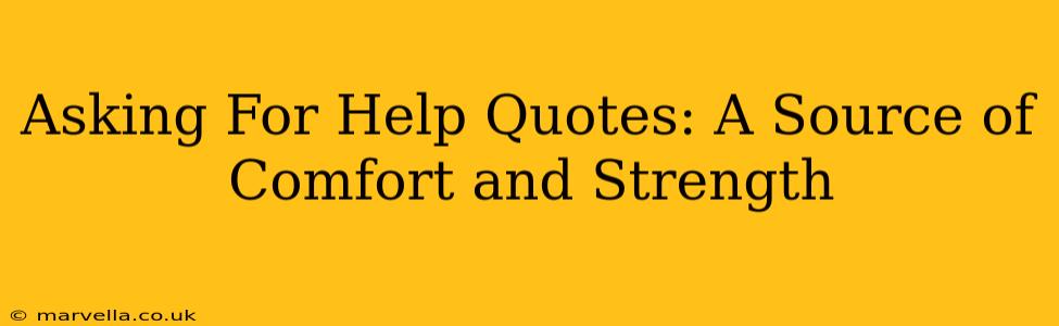 Asking For Help Quotes: A Source of Comfort and Strength