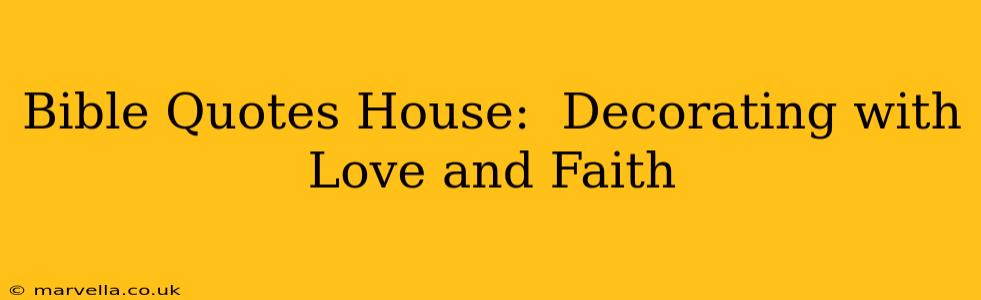 Bible Quotes House:  Decorating with Love and Faith