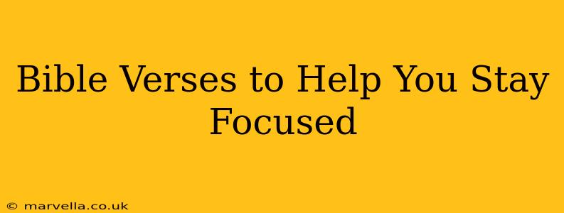 Bible Verses to Help You Stay Focused