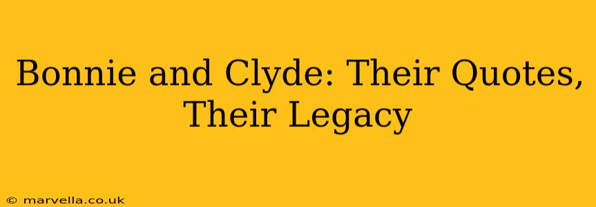 Bonnie and Clyde: Their Quotes, Their Legacy