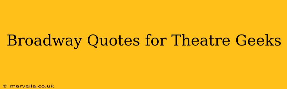 Broadway Quotes for Theatre Geeks
