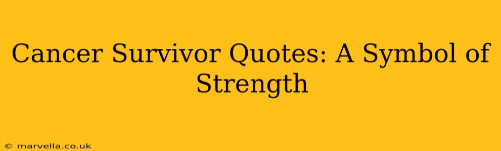 Cancer Survivor Quotes: A Symbol of Strength