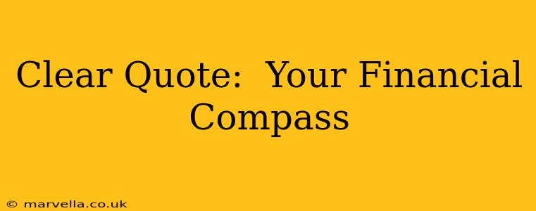 Clear Quote:  Your Financial Compass