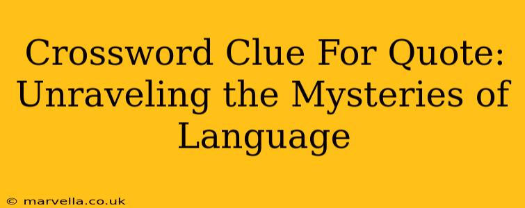 Crossword Clue For Quote: Unraveling the Mysteries of Language