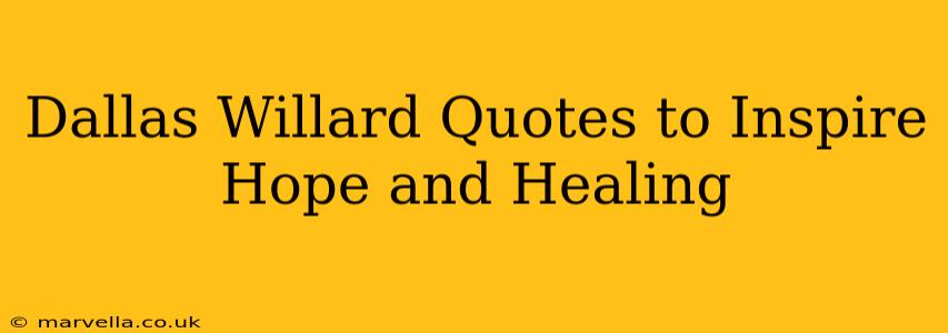 Dallas Willard Quotes to Inspire Hope and Healing