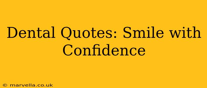 Dental Quotes: Smile with Confidence