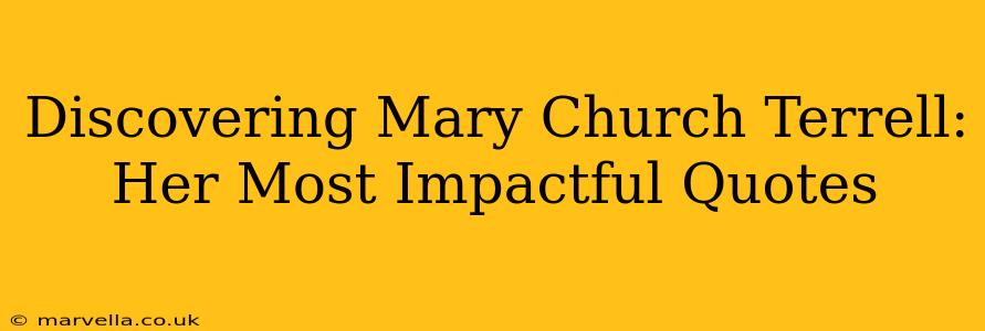 Discovering Mary Church Terrell: Her Most Impactful Quotes