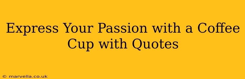 Express Your Passion with a Coffee Cup with Quotes