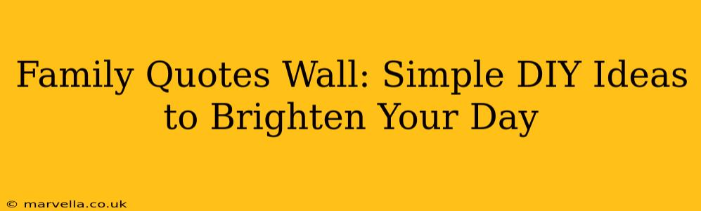 Family Quotes Wall: Simple DIY Ideas to Brighten Your Day