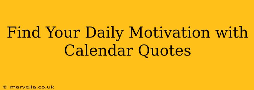 Find Your Daily Motivation with Calendar Quotes