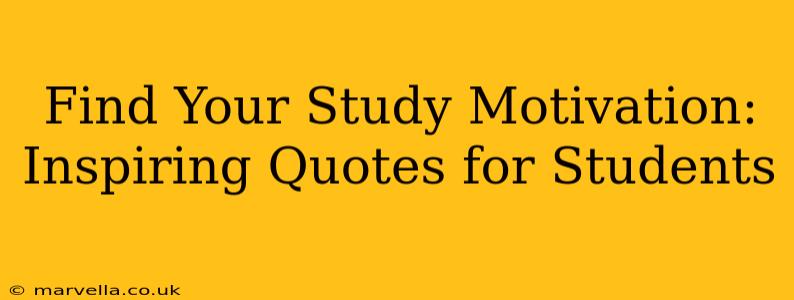 Find Your Study Motivation: Inspiring Quotes for Students