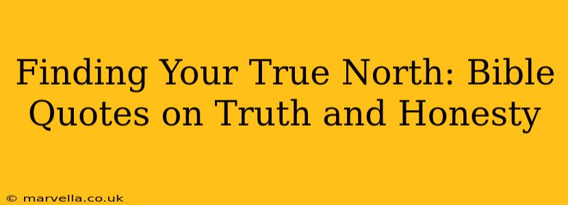 Finding Your True North: Bible Quotes on Truth and Honesty
