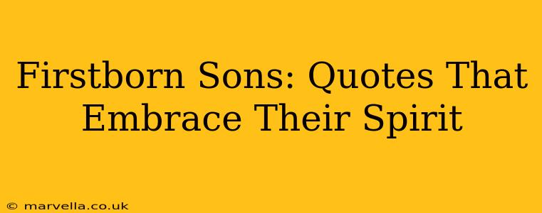 Firstborn Sons: Quotes That Embrace Their Spirit