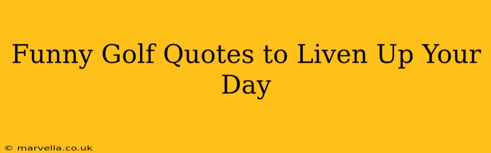 Funny Golf Quotes to Liven Up Your Day