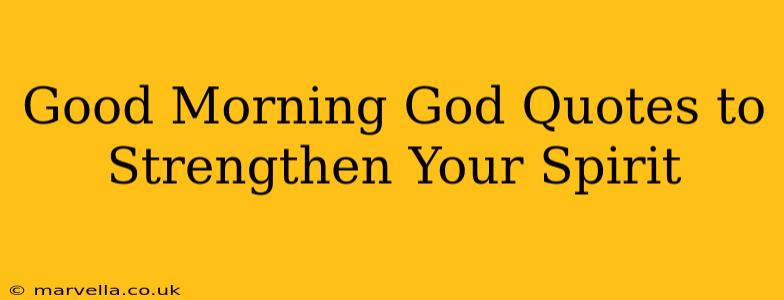 Good Morning God Quotes to Strengthen Your Spirit