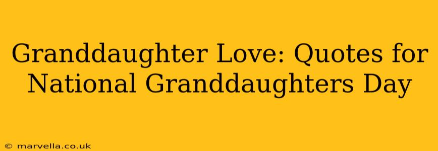 Granddaughter Love: Quotes for National Granddaughters Day