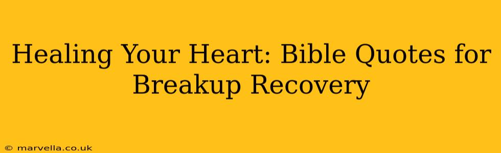 Healing Your Heart: Bible Quotes for Breakup Recovery