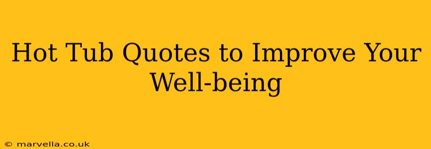 Hot Tub Quotes to Improve Your Well-being