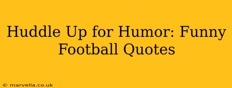 Huddle Up for Humor: Funny Football Quotes