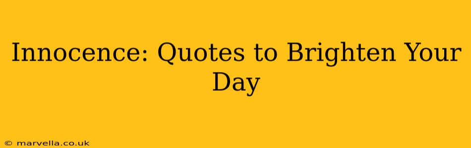 Innocence: Quotes to Brighten Your Day