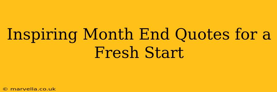 Inspiring Month End Quotes for a Fresh Start
