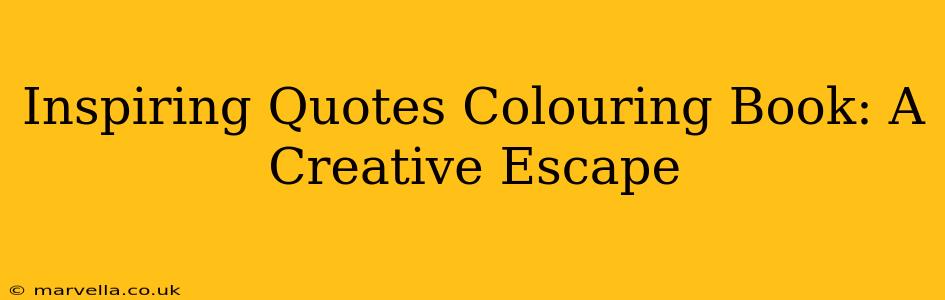 Inspiring Quotes Colouring Book: A Creative Escape