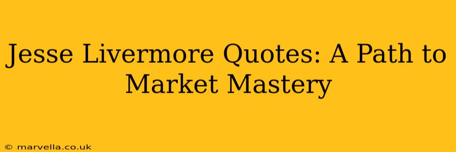 Jesse Livermore Quotes: A Path to Market Mastery