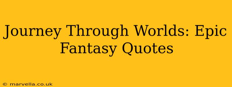 Journey Through Worlds: Epic Fantasy Quotes