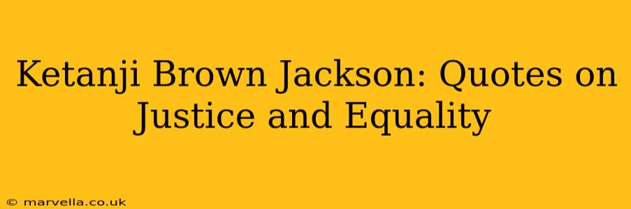 Ketanji Brown Jackson: Quotes on Justice and Equality