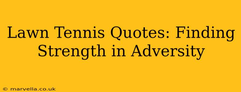 Lawn Tennis Quotes: Finding Strength in Adversity