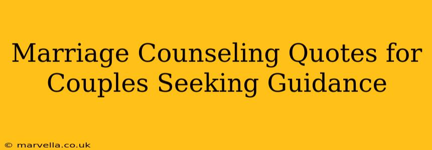 Marriage Counseling Quotes for Couples Seeking Guidance