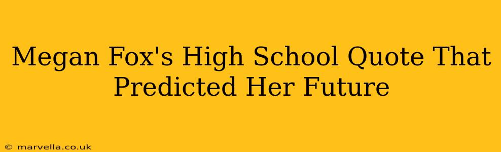 Megan Fox's High School Quote That Predicted Her Future