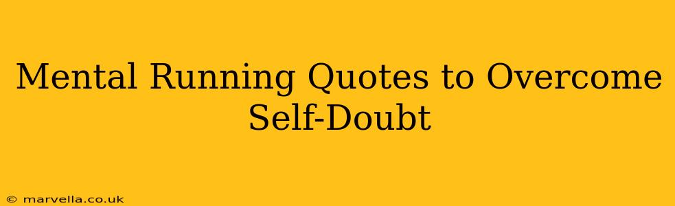 Mental Running Quotes to Overcome Self-Doubt