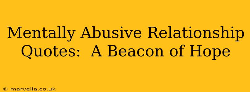 Mentally Abusive Relationship Quotes:  A Beacon of Hope