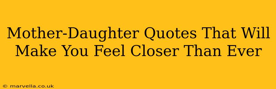 Mother-Daughter Quotes That Will Make You Feel Closer Than Ever
