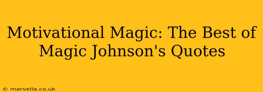 Motivational Magic: The Best of Magic Johnson's Quotes