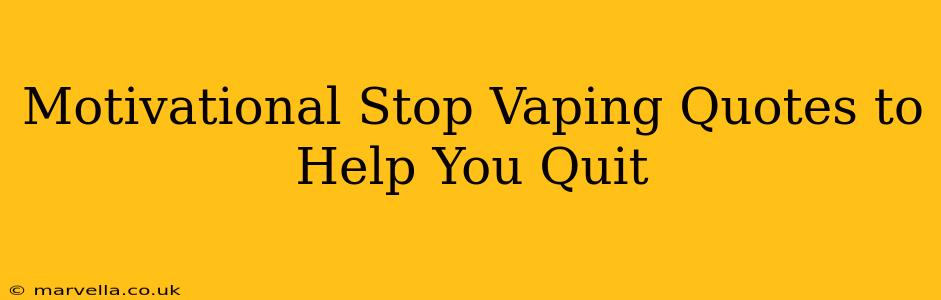 Motivational Stop Vaping Quotes to Help You Quit