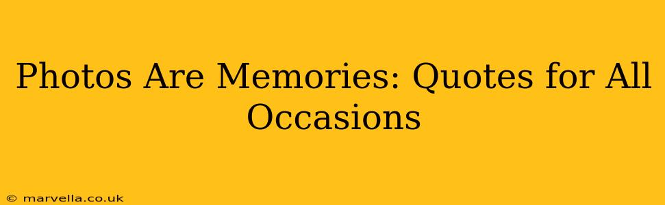 Photos Are Memories: Quotes for All Occasions