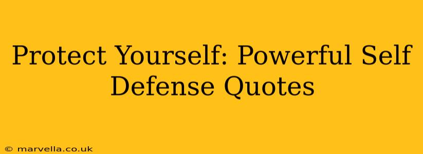 Protect Yourself: Powerful Self Defense Quotes