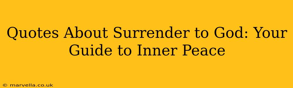Quotes About Surrender to God: Your Guide to Inner Peace