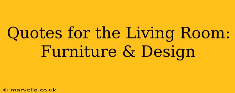 Quotes for the Living Room: Furniture & Design