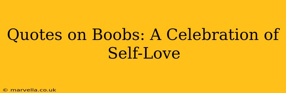 Quotes on Boobs: A Celebration of Self-Love
