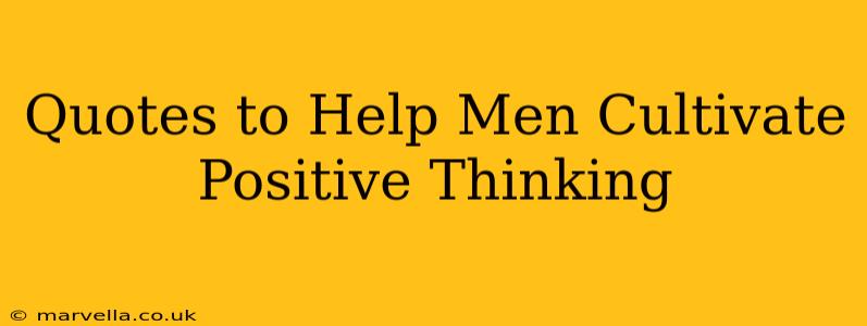 Quotes to Help Men Cultivate Positive Thinking