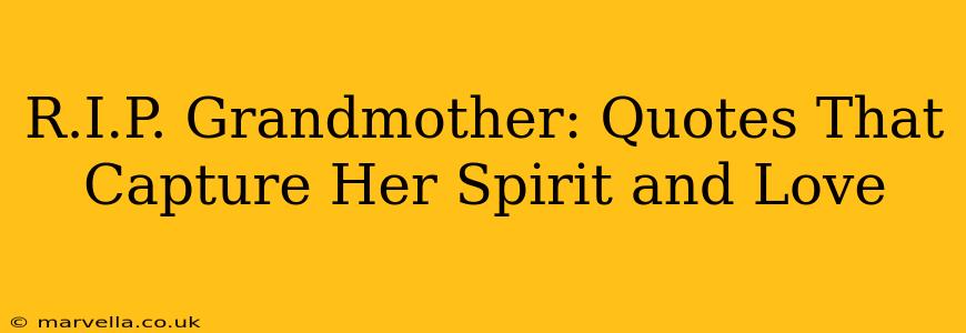 R.I.P. Grandmother: Quotes That Capture Her Spirit and Love