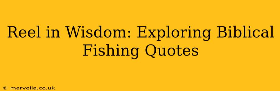 Reel in Wisdom: Exploring Biblical Fishing Quotes