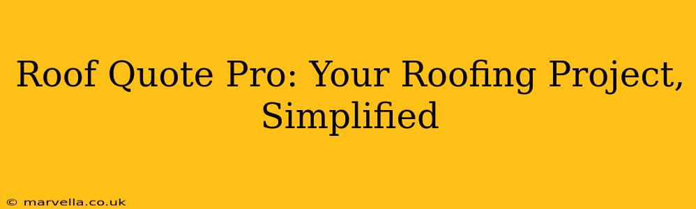 Roof Quote Pro: Your Roofing Project, Simplified