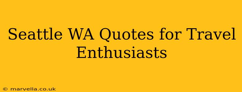 Seattle WA Quotes for Travel Enthusiasts
